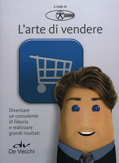 L'arte di vendere. Diventare un consulente di fiducia e realizzare grandi risultati L'arte di vendere. Diventare un consulente di fiducia e realizzare grandi risultati
