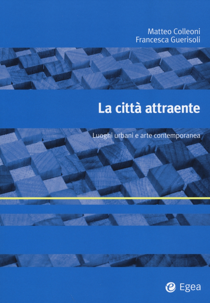 La città attraente. Luoghi urbani e arte contemporanea La città attraente. Luoghi urbani e arte contemporanea