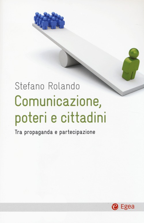 Comunicazione, poteri e cittadini. Tra propaganda e partecipazione Comunicazione, poteri e cittadini. Tra propaganda e partecipazione