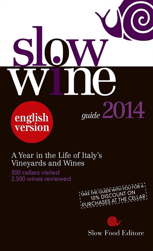 Slow wine 2014. A year in the life of Italy's vineyards and wines Slow wine 2014. A year in the life of Italy's vineyards and wines