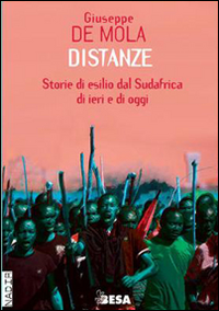 Distanze. Storie di esilio dal Sudafrica di ieri e di oggi Distanze. Storie di esilio dal Sudafrica di ieri e di oggi