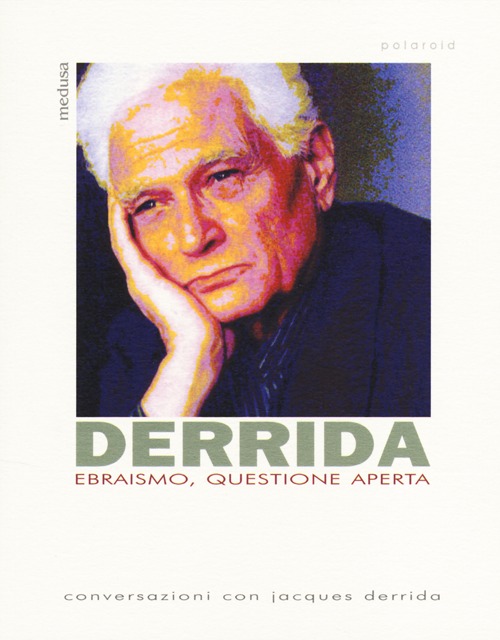 Ebraismo, questione aperta. Conversazioni con Jacques Derrida Ebraismo, questione aperta. Conversazioni con Jacques Derrida