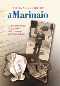 Il marinaio... Una storia vera di prigionia della seconda guerra mondiale