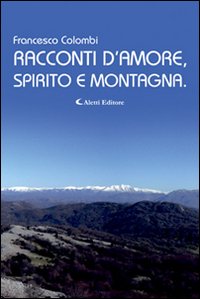Racconti d'Amore, Spirito e Montagna Racconti d'Amore, Spirito e Montagna