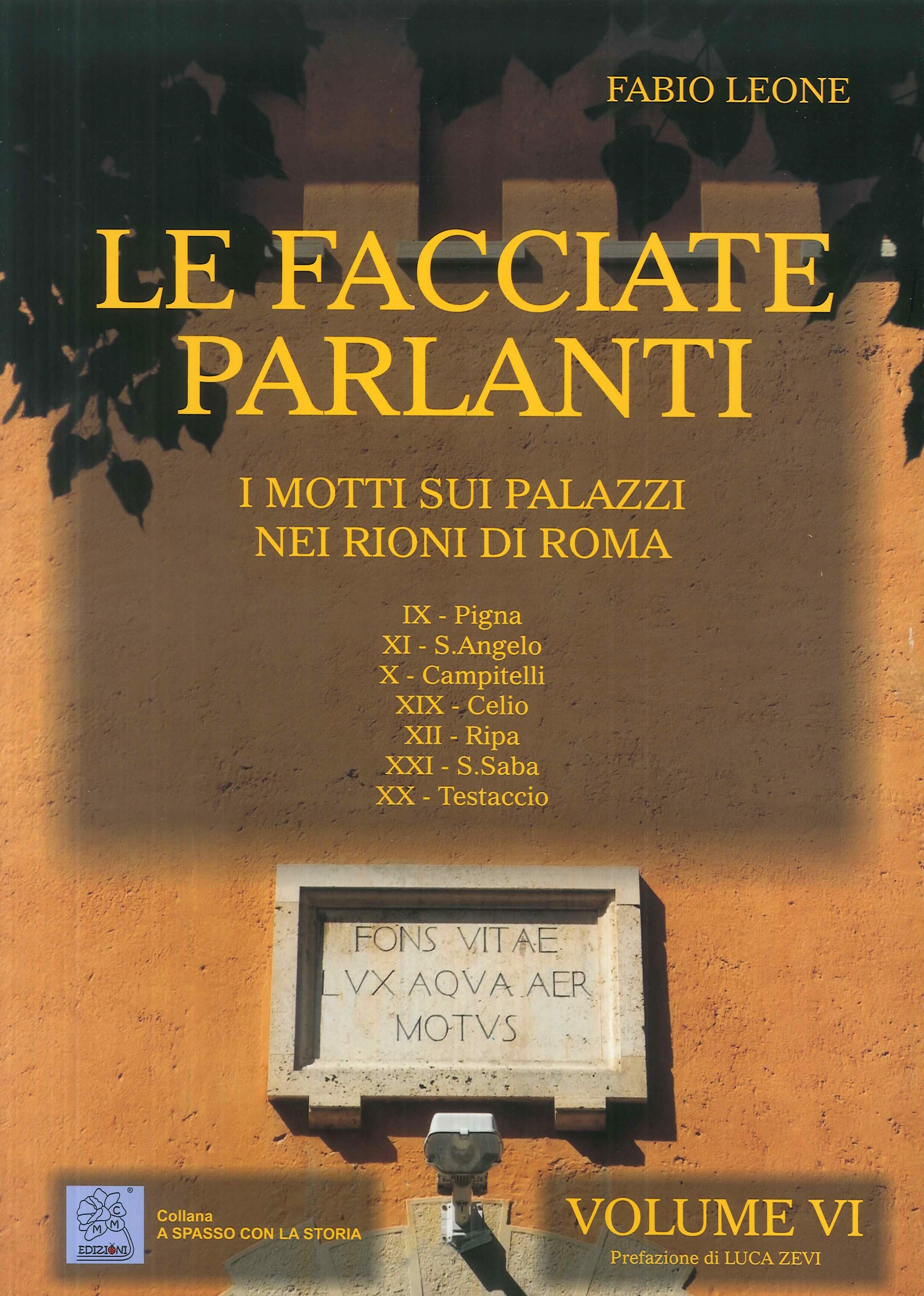 Le facciate parlanti. Vol. 6: I motti sui palazzi nei rioni di Roma Le facciate parlanti. Vol. 6: I motti sui palazzi nei rioni di Roma
