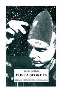 Porta segreta. 25 poesie sul (fini)mondo contemporaneo Porta segreta. 25 poesie sul (fini)mondo contemporaneo