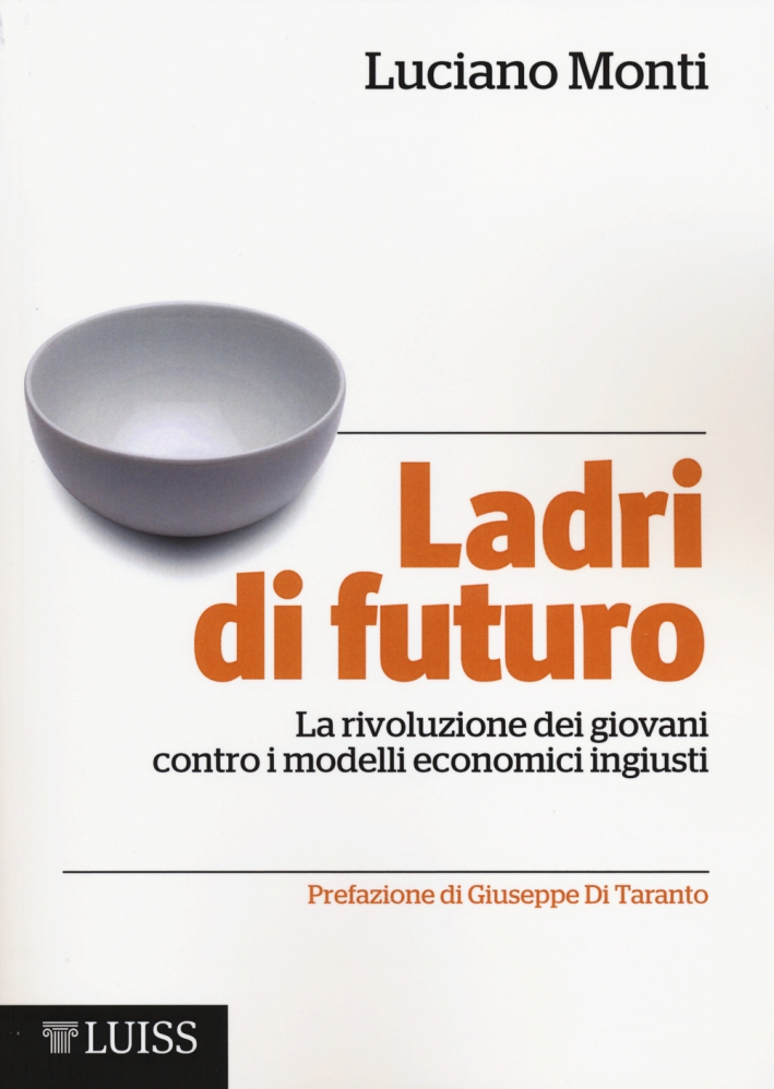 Ladri di futuro. La rivoluzione dei giovani contro i modelli economici ingiusti Ladri di futuro. La rivoluzione dei giovani contro i modelli economici ingiusti