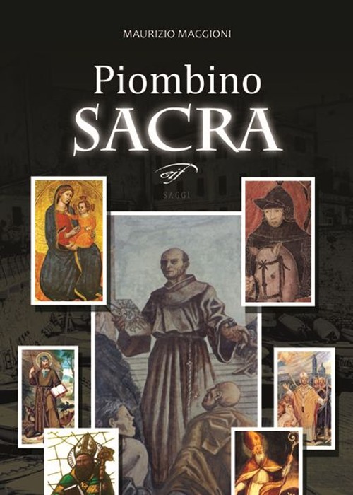Piombino sacra. Santi e misteri in Maremma Piombino sacra. Santi e misteri in Maremma