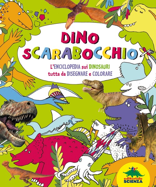 Dino scarabocchio. L'enciclopedia sui dinosauri tutta da disegnare e colorare Dino scarabocchio. L'enciclopedia sui dinosauri tutta da disegnare e colorare