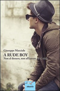 A Rude boy. Non al denaro, non all'amore né al cielo A Rude boy. Non al denaro, non all'amore né al cielo