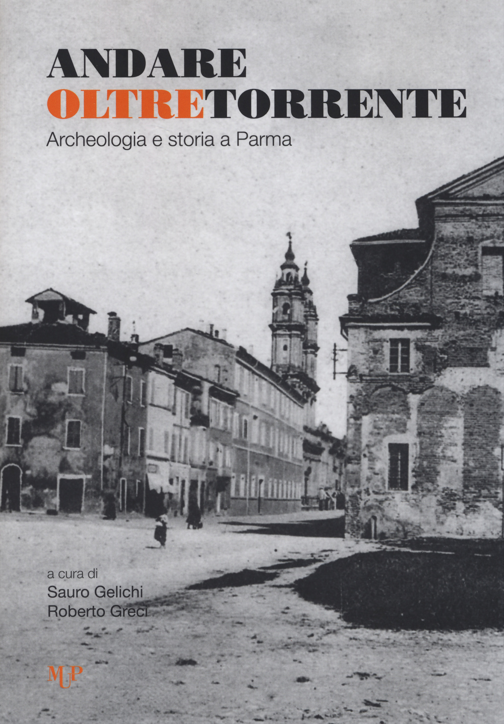 Andare in oltretorrente. Archeologia e storia di uno spazio urbano Andare in oltretorrente. Archeologia e storia di uno spazio urbano