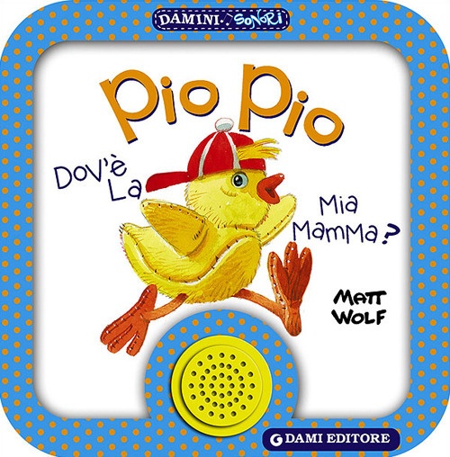 Pio Pio. Dov'è la mia mamma? Pio Pio. Dov'è la mia mamma?