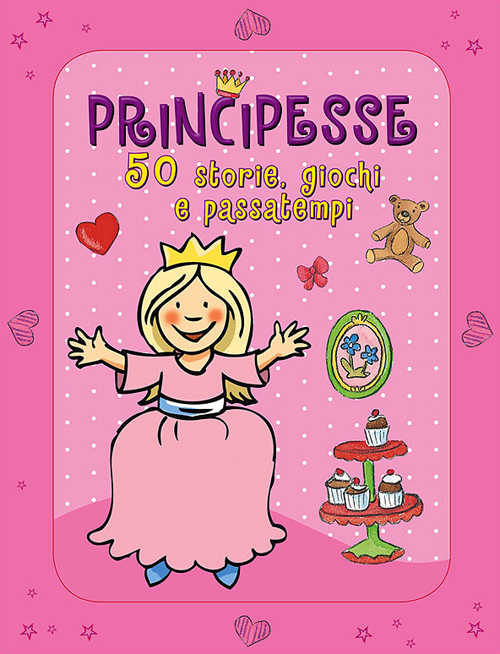 Principesse. 50 storie, giochi e passatempi. Con adesivi. Ediz. illustrata Principesse. 50 storie, giochi e passatempi. Con adesivi. Ediz. illustrata