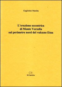 L'eruzione eccentrica di monte Verzella sul perimetro nord del vulcano Etna L'eruzione eccentrica di monte Verzella sul perimetro nord del vulcano Etna