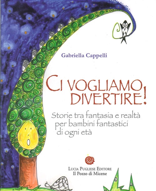 Ci vogliamo divertire. Storie tra fantasia e realtà per bambini fantastici di ogni età Ci vogliamo divertire. Storie tra fantasia e realtà per bambini fantastici di ogni età
