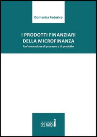 I prodotti finanziari della microfinanza. Un'innovazione di processo e di prodotto I prodotti finanziari della microfinanza. Un'innovazione di processo e di prodotto