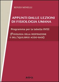 Appunti di fisiologia umana. Programma per la tabella XVIII, fisiologia della respirazione e dell'equilibrio acido base Appunti di fisiologia umana. Programma per la tabella XVIII, fisiologia della respirazione e dell'equilibrio acido base