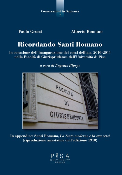 Ricordando Santi Romano in occasione dell'inagurazione dei corsi dell'a.a. 2010-2011 nella Facoltà di giurisprudenza dell'Università di Pisa Ricordando Santi Romano in occasione dell'inagurazione dei corsi dell'a.a. 2010-2011 nella Facoltà di giurisprudenza dell'Università di Pisa