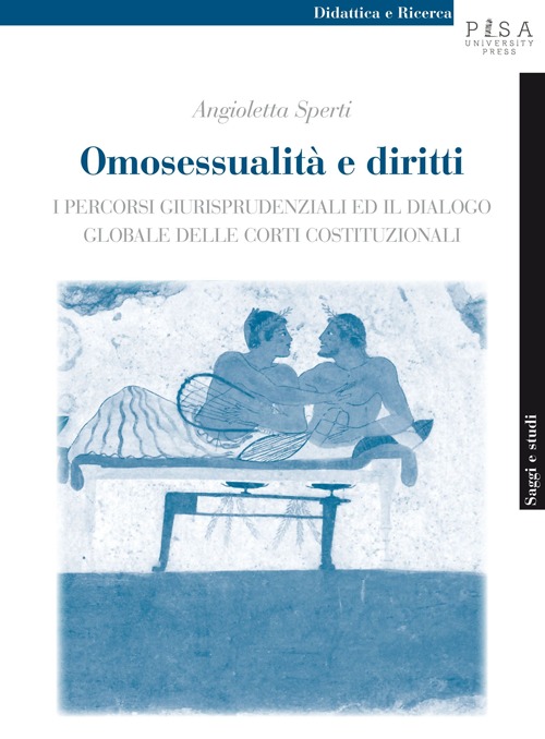 Omosessualità e diritti. I percorsi giurisprudenziali ed il dialogo globale delle corti costituzionali Omosessualità e diritti. I percorsi giurisprudenziali ed il dialogo globale delle corti costituzionali
