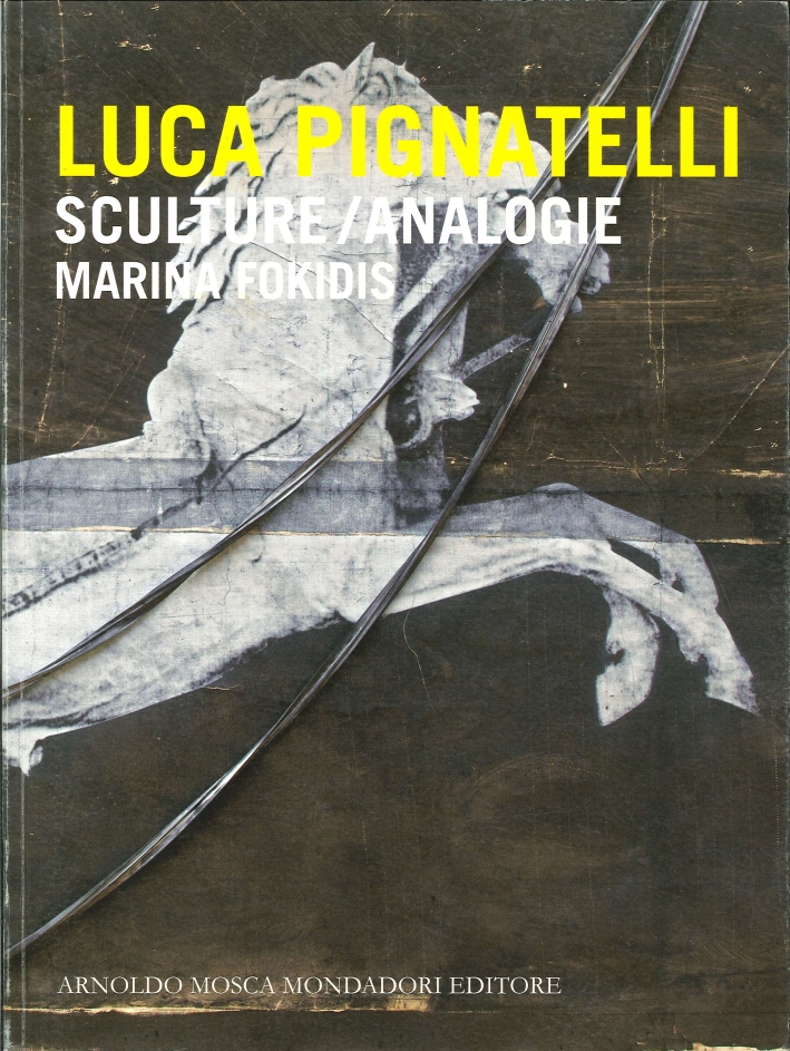 Luca Pignatelli. Sculture / Analogie Luca Pignatelli. Sculture / Analogie