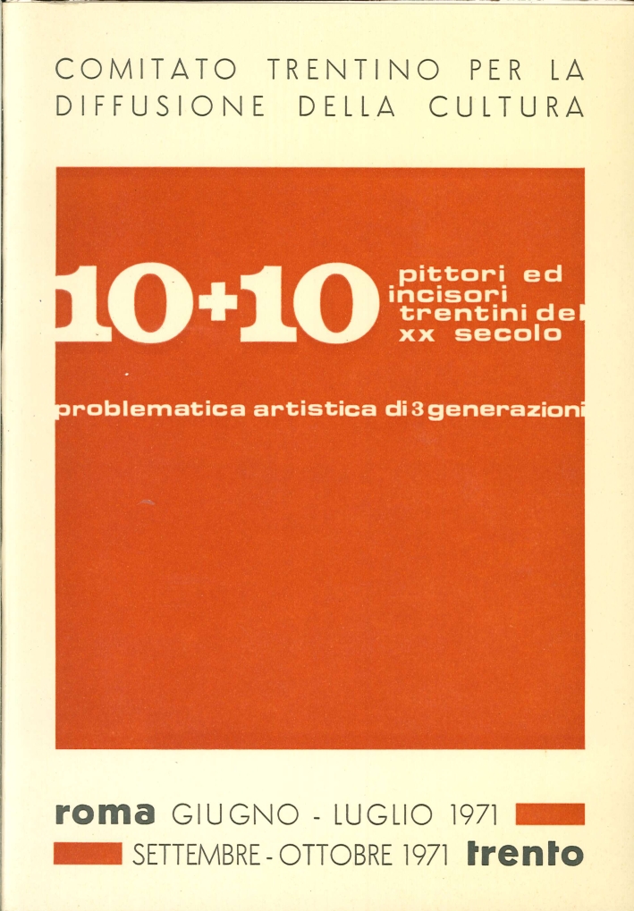 10 Pittori e 10 Incisori Trentini XX Secolo. Problematica Artistica di 3 Generazioni