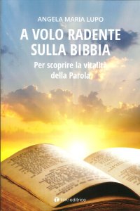 A volo radente sulla Bibbia. Per scoprire la vitalità della Parola