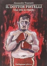 Il dottor Pistelli. Una vita in ritardo