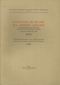 Convegno di Studio sul Credito Agrario in Prosecuzione del II Congresso Internazionale del Credito Agrario./ Conferénce d'Étude Sur le Crédit Agricole, Faisant Suite Au II Congrés International Du Crédit Agricole. Actes