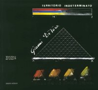 Territorio Indeterminato Gianni De Tora 2013-2014 + the World of Signs 2004