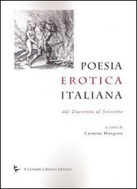Poesia Erotica Italiana. Dal Duecento al Seicento