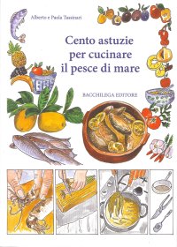 Cento Astuzie per Cucinare il Pesce di Mare