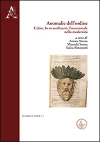 Anomalie dell'ordine. L'altro, lo straordinario, l'eccezionale nella modernità Anomalie dell'ordine. L'altro, lo straordinario, l'eccezionale nella modernità