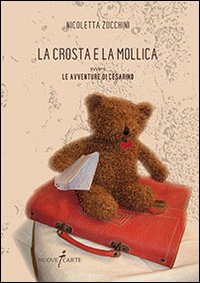 La crosta e la mollica ovvero le avventure di Cesarino La crosta e la mollica ovvero le avventure di Cesarino