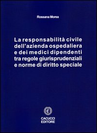 La responsabilità civile dell'azienda ospedaliera e dei medici dipendenti tra regole giurisprudenziali e norme di diritto speciale. La responsabilità civile dell'azienda ospedaliera e dei medici dipendenti tra regole giurisprudenziali e norme di diritto speciale.