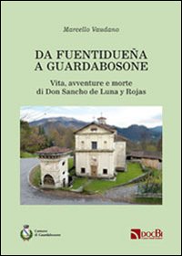 Da Fuentidueña a Guardabosone. Vita, avventure e morte di don Sancho de Luna y Rojas Da Fuentidueña a Guardabosone. Vita, avventure e morte di don Sancho de Luna y Rojas