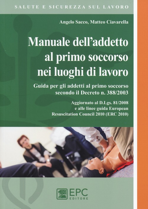 Manuale dell'addetto al primo soccorso nei luoghi di lavoro. Manuale dell'addetto al primo soccorso nei luoghi di lavoro.