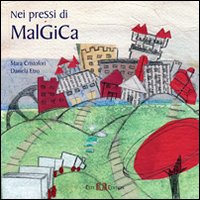Nei pressi di malGiCa. Ediz. illustrata Nei pressi di malGiCa. Ediz. illustrata