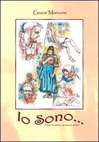 Io sono. Poesie di rabbia, speranza e amore Io sono. Poesie di rabbia, speranza e amore