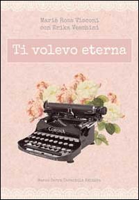 Ti volevo eterna Ti volevo eterna