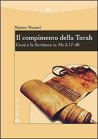 Il compimento della Torah. Gesù e la Scrittura in Mt 5,17-48 Il compimento della Torah. Gesù e la Scrittura in Mt 5,17-48