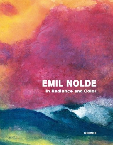 Emil Nolde. In Radiance and Color Emil Nolde. In Radiance and Color