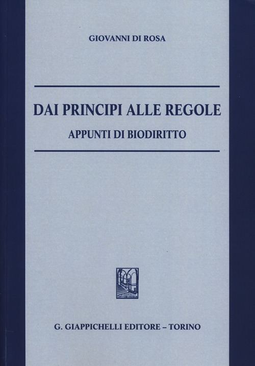 Dai principi alle regole. Appunti di biodiritto Dai principi alle regole. Appunti di biodiritto