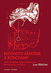 Recondite Armonie a Ronchamp. Tutta un'Altra Storia Generativa. Ipotesi di un Recondite Armonie a Ronchamp. Tutta un'Altra Storia Generativa. Ipotesi di un