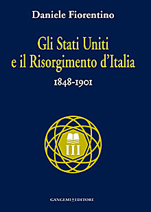 Gli Stati Uniti e il Risorgimento d'Italia (1848-1901) Gli Stati Uniti e il Risorgimento d'Italia (1848-1901)