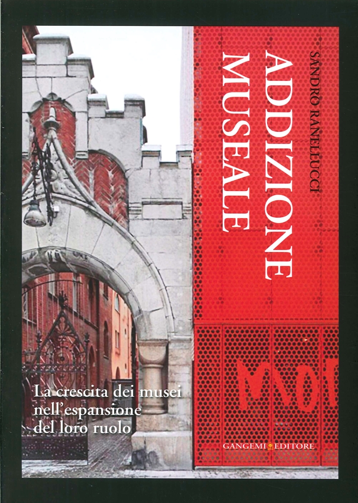 Addizione museale. La crescita dei musei nell'espansione del loro ruolo Addizione museale. La crescita dei musei nell'espansione del loro ruolo