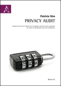 Privacy Audit. Checklist di valutazione sulle misure adottate dall'azienda in tema di protezione dei dati personali. Privacy Audit. Checklist di valutazione sulle misure adottate dall'azienda in tema di protezione dei dati personali.