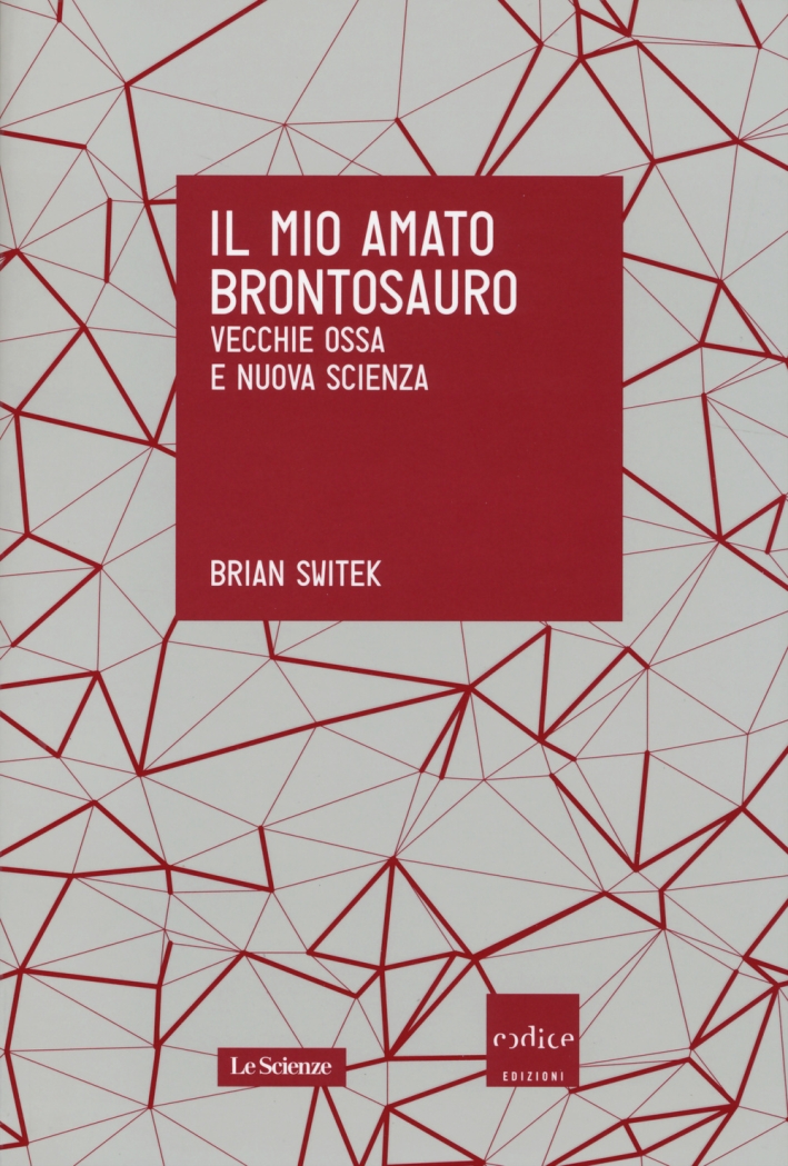 Il mio amato brontosauro. Vecchie ossa e nuova scienza Il mio amato brontosauro. Vecchie ossa e nuova scienza