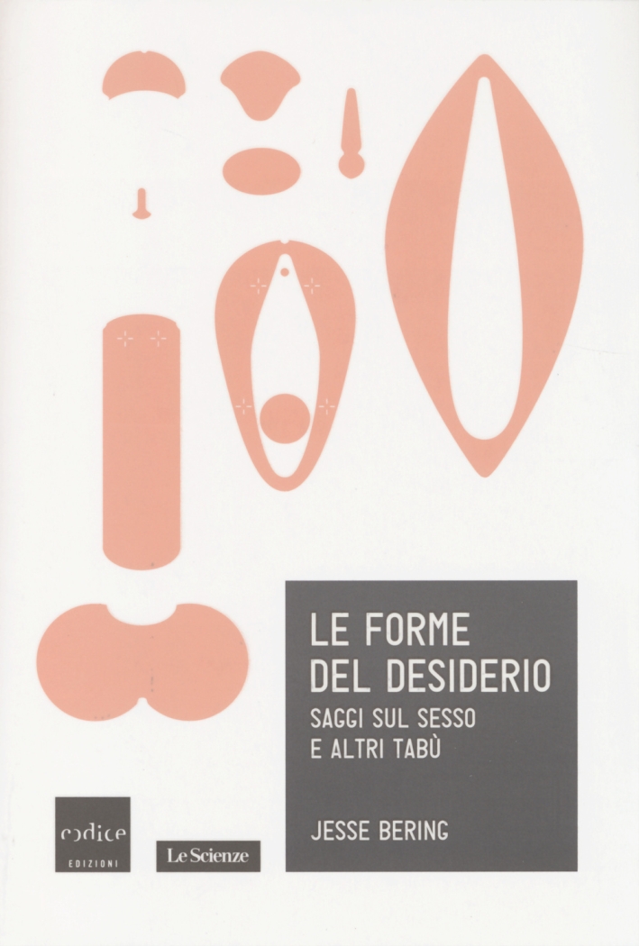Le forme del desiderio. Saggi sul sesso e altri tabù. Le forme del desiderio. Saggi sul sesso e altri tabù.