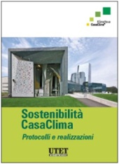 Sostenibilità CasaClima. Protocolli e realizzazioni. Sostenibilità CasaClima. Protocolli e realizzazioni.