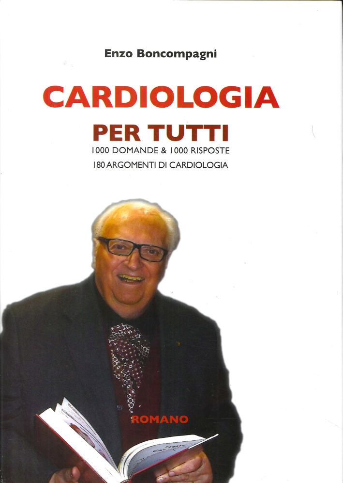 Cardiologia per tutti. 1000 domande & 1000 risposte. 180 argomenti di cardiologia Cardiologia per tutti. 1000 domande & 1000 risposte. 180 argomenti di cardiologia